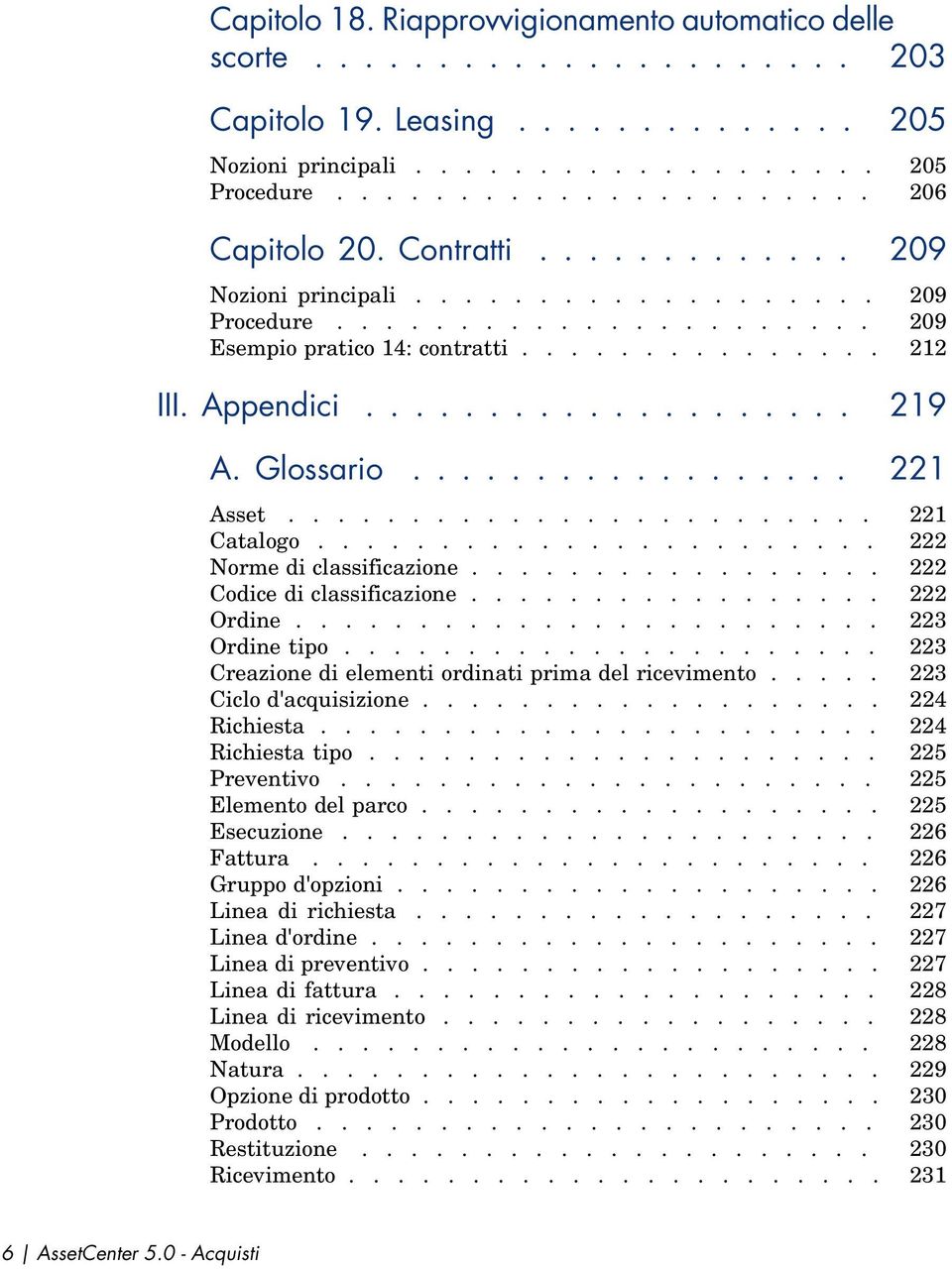 Glossario.................. 221 Asset........................ 221 Catalogo....................... 222 Norme di classificazione................. 222 Codice di classificazione................. 222 Ordine.