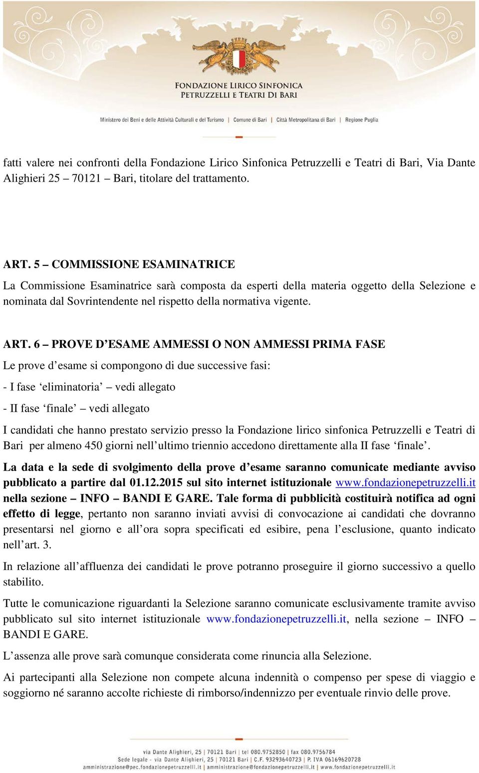 6 PROVE D ESAME AMMESSI O NON AMMESSI PRIMA FASE Le prove d esame si compongono di due successive fasi: - I fase eliminatoria vedi allegato - II fase finale vedi allegato I candidati che hanno