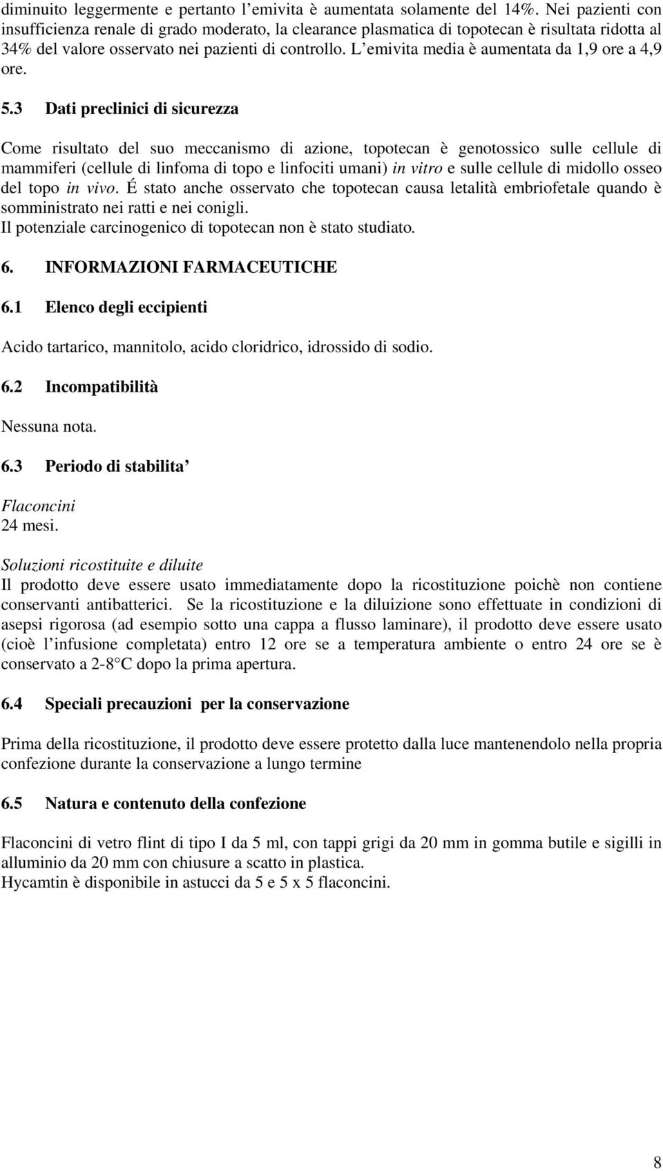 L emivita media è aumentata da 1,9 ore a 4,9 ore. 5.