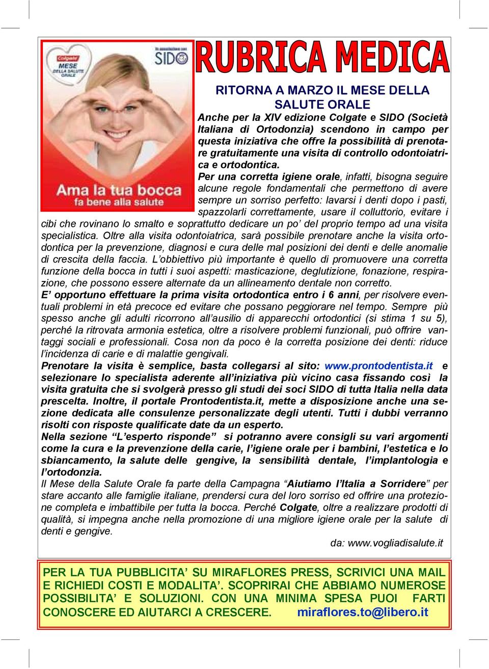 Per una corretta igiene orale, infatti, bisogna seguire alcune regole fondamentali che permettono di avere sempre un sorriso perfetto: lavarsi i denti dopo i pasti, spazzolarli correttamente, usare