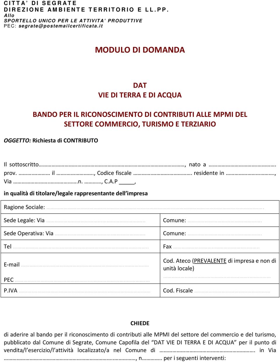 a.. prov.. il.., Codice fiscale.. residente in., Via...n., C.A.P, in qualità di titolare/legale rappresentante dell impresa Ragione Sociale:.. Sede Legale: Via...... Sede Operativa: Via... Tel.