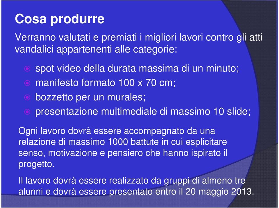 Ogni lavoro dovrà essere accompagnato da una relazione di massimo 1000 battute in cui esplicitare senso, motivazione e pensiero che