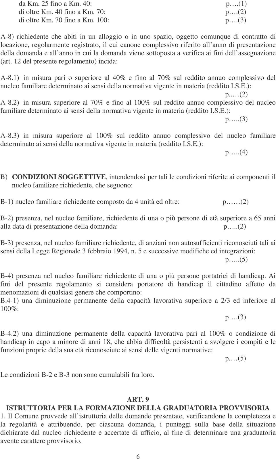 domanda e all anno in cui la domanda viene sottoposta a verifica ai fini dell assegnazione (art. 12 del presente regolamento) incida: A-8.