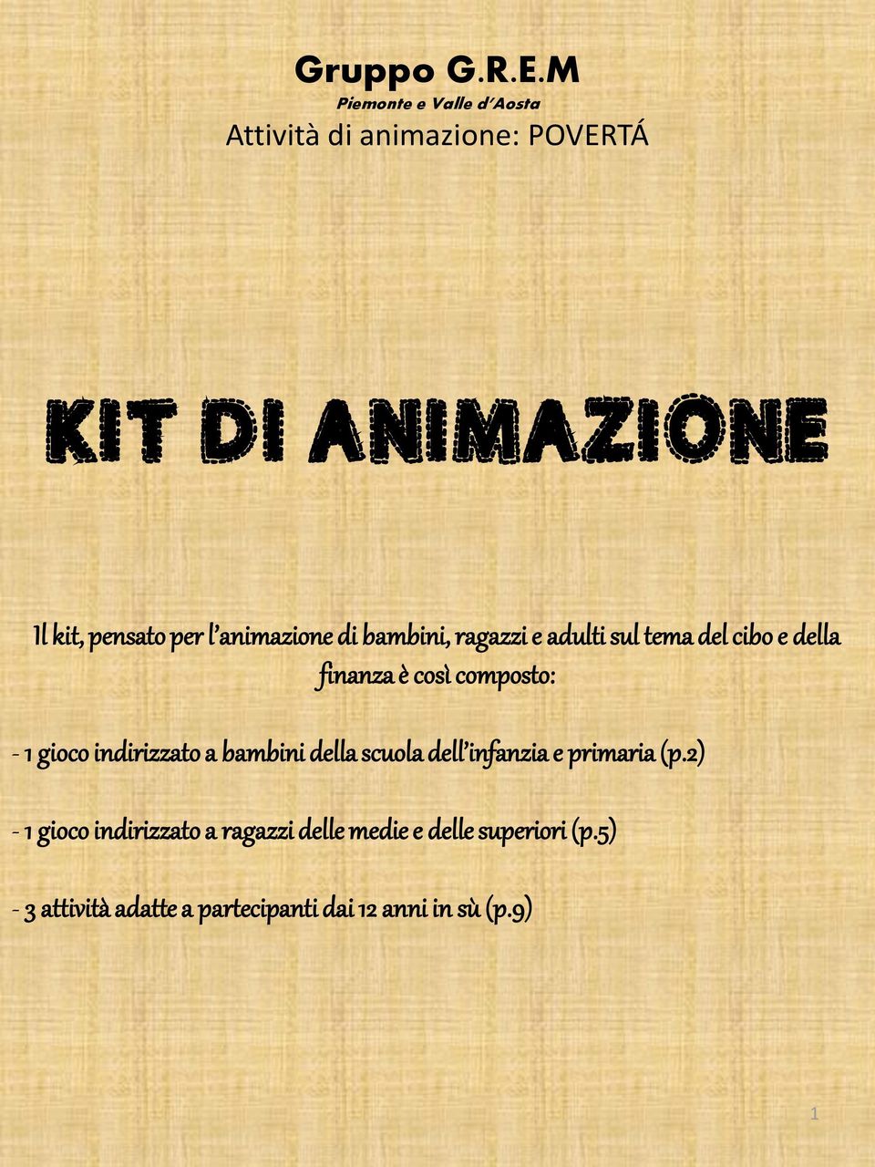 animazione di bambini, ragazzi e adulti sul tema del cibo e della finanza è così composto: - 1 gioco