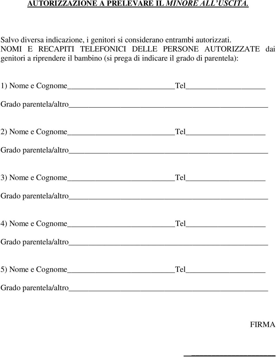 NOMI E RECAPITI TELEFONICI DELLE PERSONE AUTORIZZATE dai genitori a riprendere il bambino (si