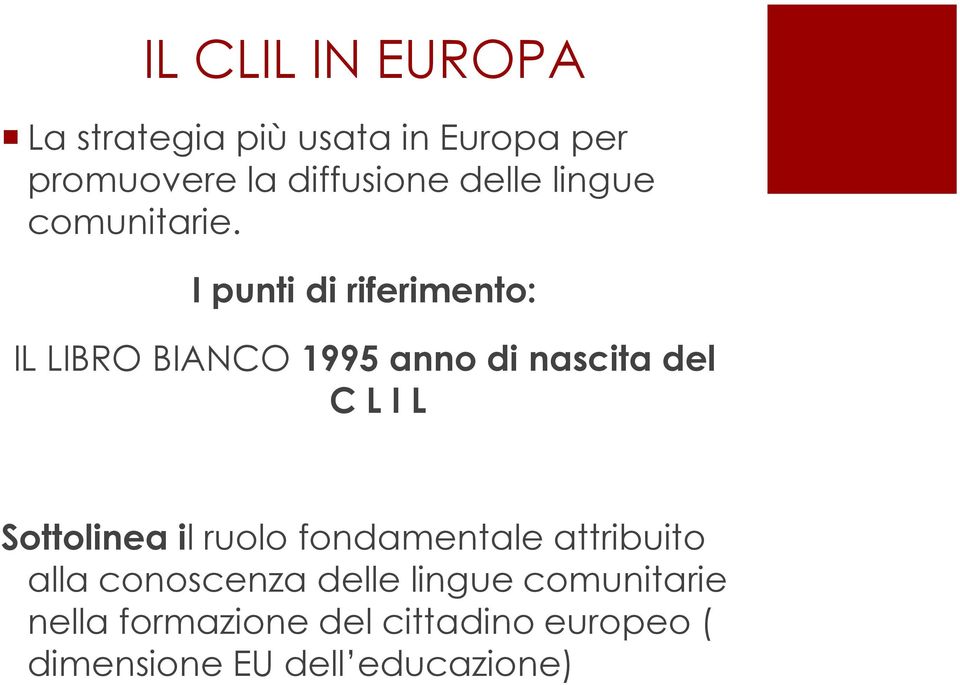 I punti di riferimento: IL LIBRO BIANCO 1995 anno di nascita del C L I L Sottolinea