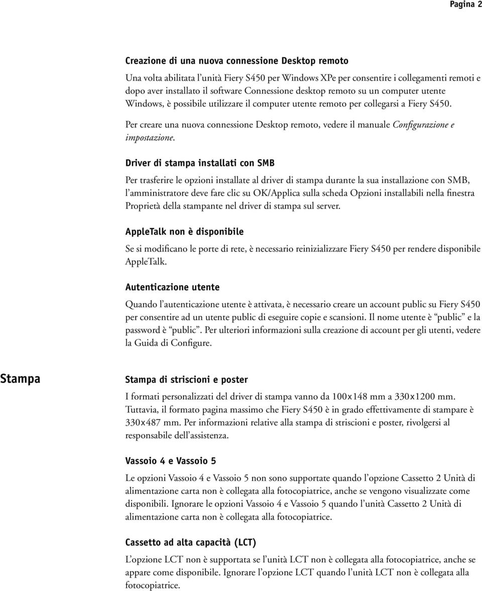 Per creare una nuova connessione Desktop remoto, vedere il manuale Configurazione e impostazione.