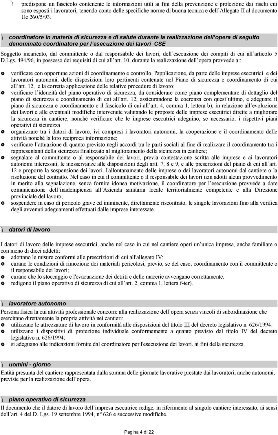 coordinatore in materia di sicurezza e di salute durante la realizzazione dell opera di seguito denominato coordinatore per l esecuzione dei lavori CSE Soggetto incaricato, dal committente o dal