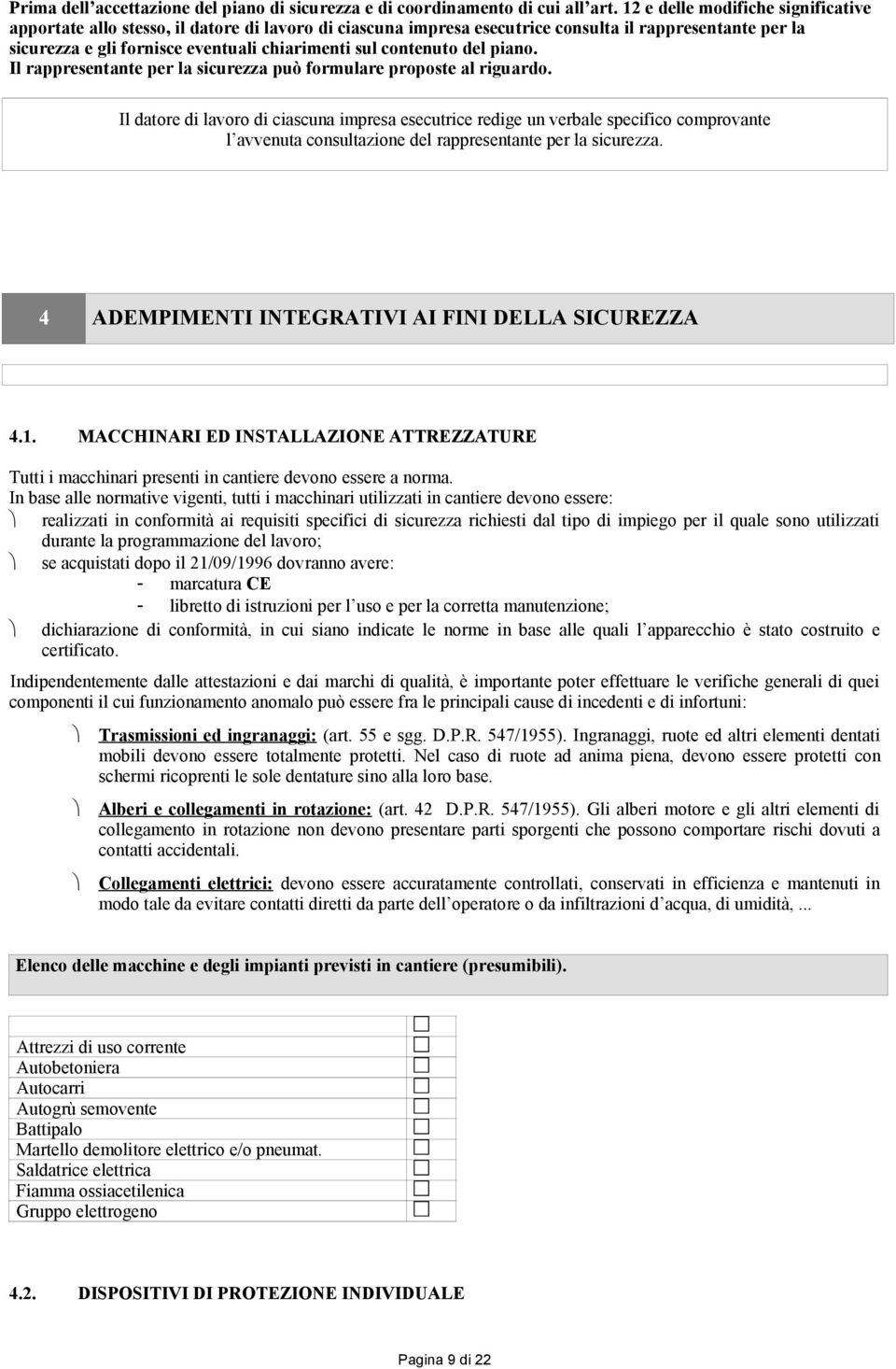 contenuto del piano. Il rappresentante per la sicurezza può formulare proposte al riguardo.