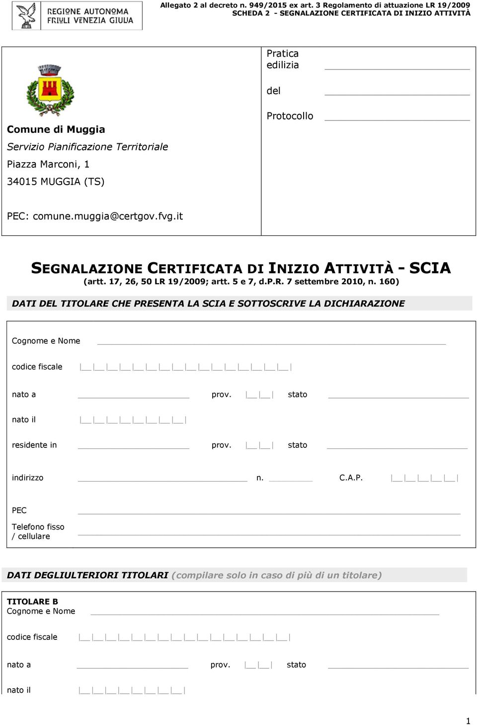 160) DATI DEL TITOLARE CHE PRESENTA LA SCIA E SOTTOSCRIVE LA DICHIARAZIONE Cognome e Nome residente in prov.