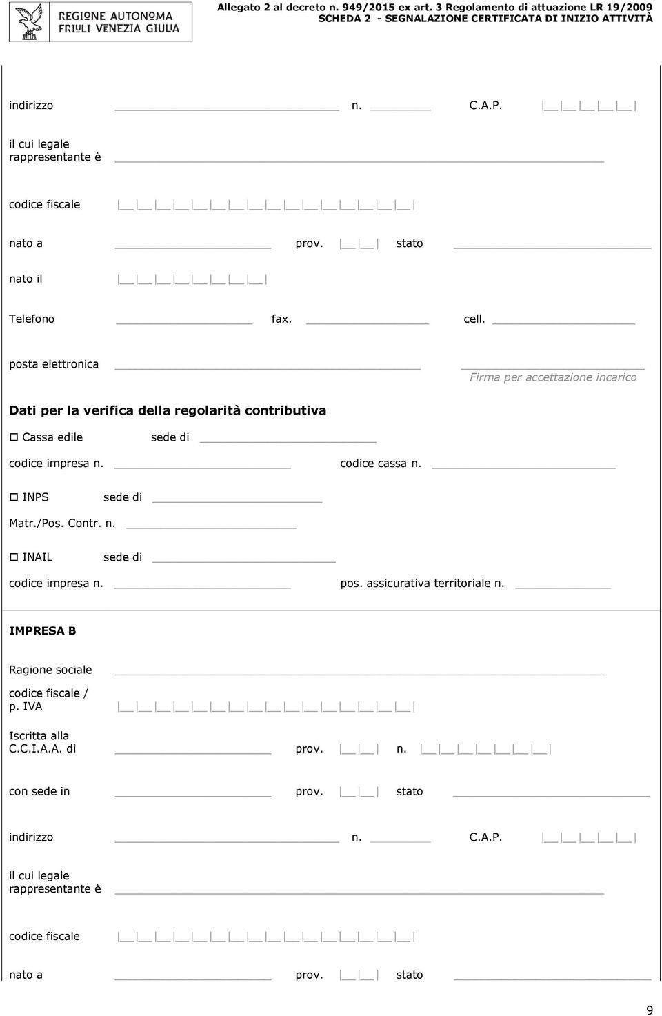 di codice impresa n. codice cassa n. INPS sede di Matr./Pos. Contr. n. INAIL sede di codice impresa n. pos.