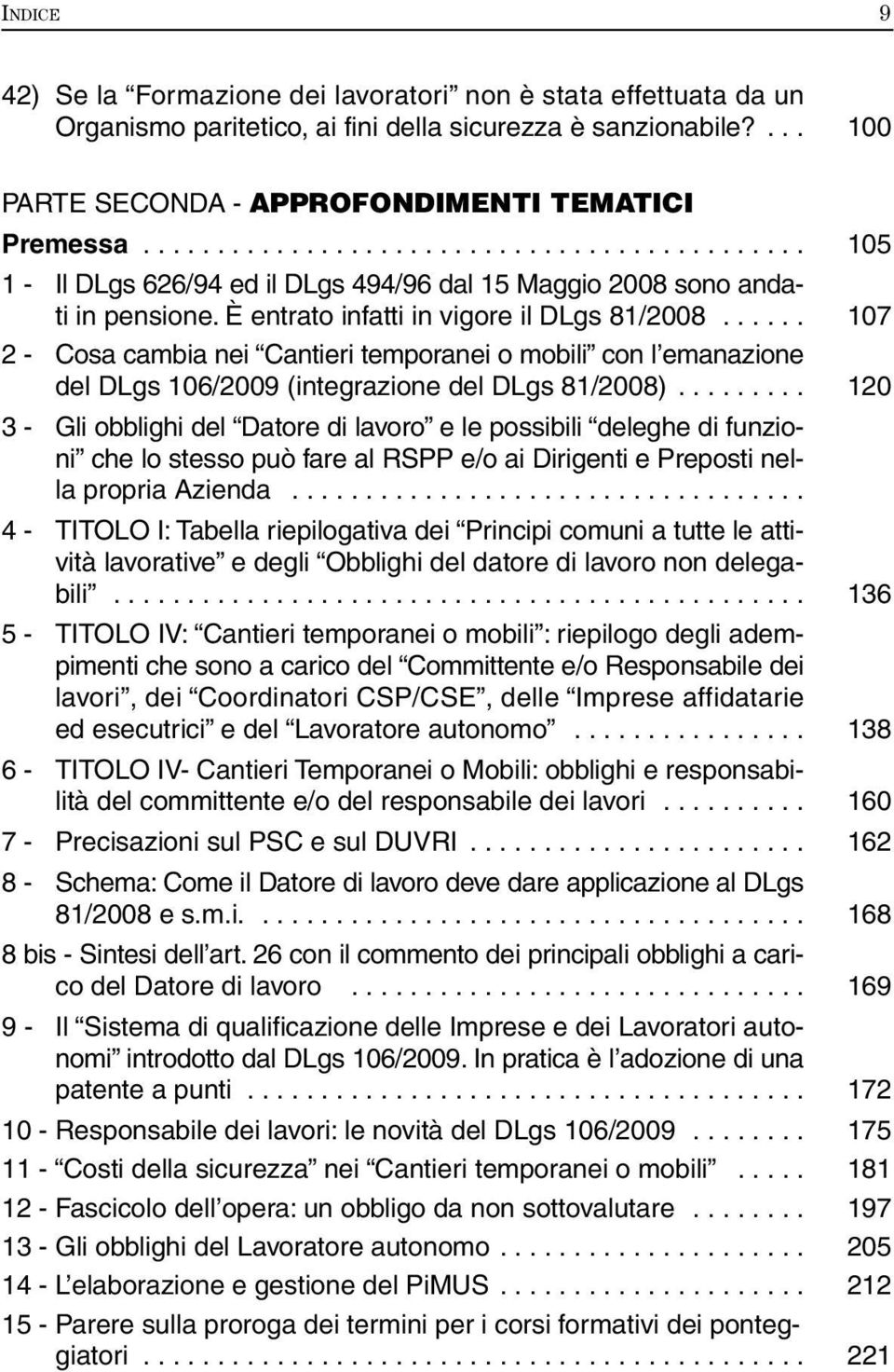 ..... 107 2 - Cosa cambia nei Cantieri temporanei o mobili con l emanazione del DLgs 106/2009 (integrazione del DLgs 81/2008).