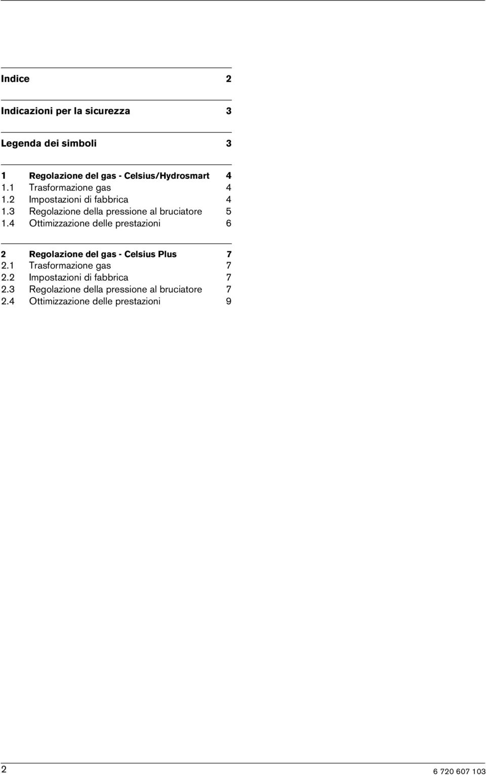 4 Ottmzzazone delle prestazon 6 2 Regolazone del gas - Celsus Plus 7 2.1 Trasformazone gas 7 2.