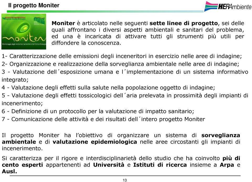 Valutazione degli effetti tossicologici dell aria prelevata in prossimità degli impianti di incenerimento; Moniter è articolato nelle seguenti sette linee di progetto, sei delle quali affrontano i