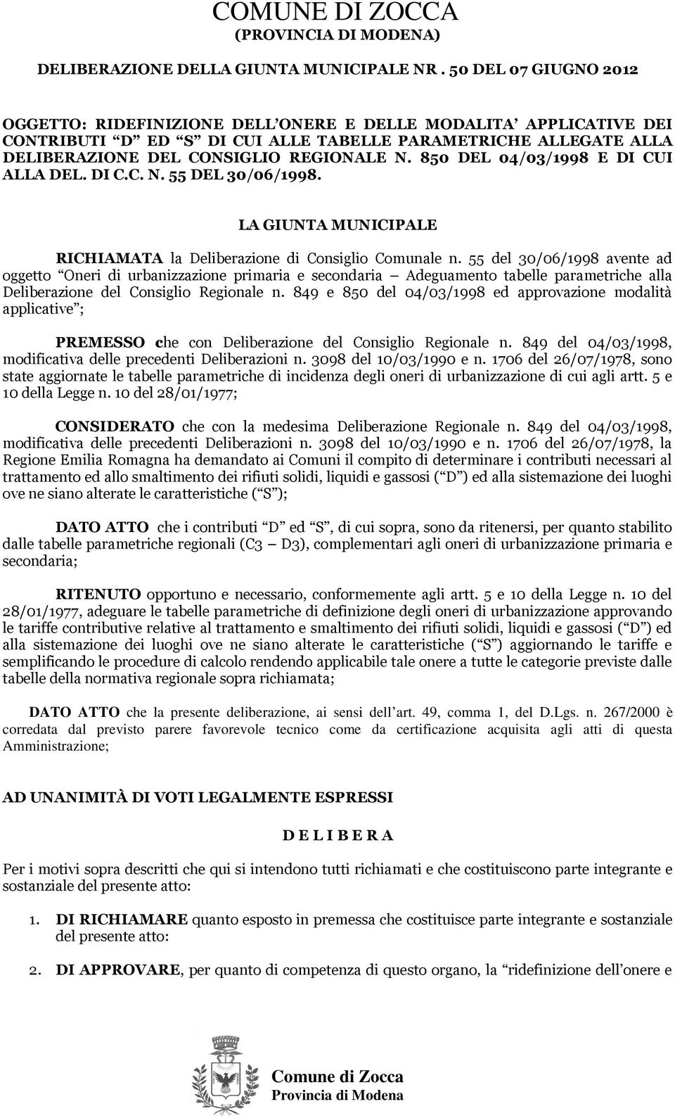 850 DEL 04/03/1998 E DI CUI ALLA DEL. DI C.C. N. 55 DEL 30/06/1998. LA GIUNTA MUNICIPALE RICHIAMATA la Deliberazione di Consiglio Comunale n.