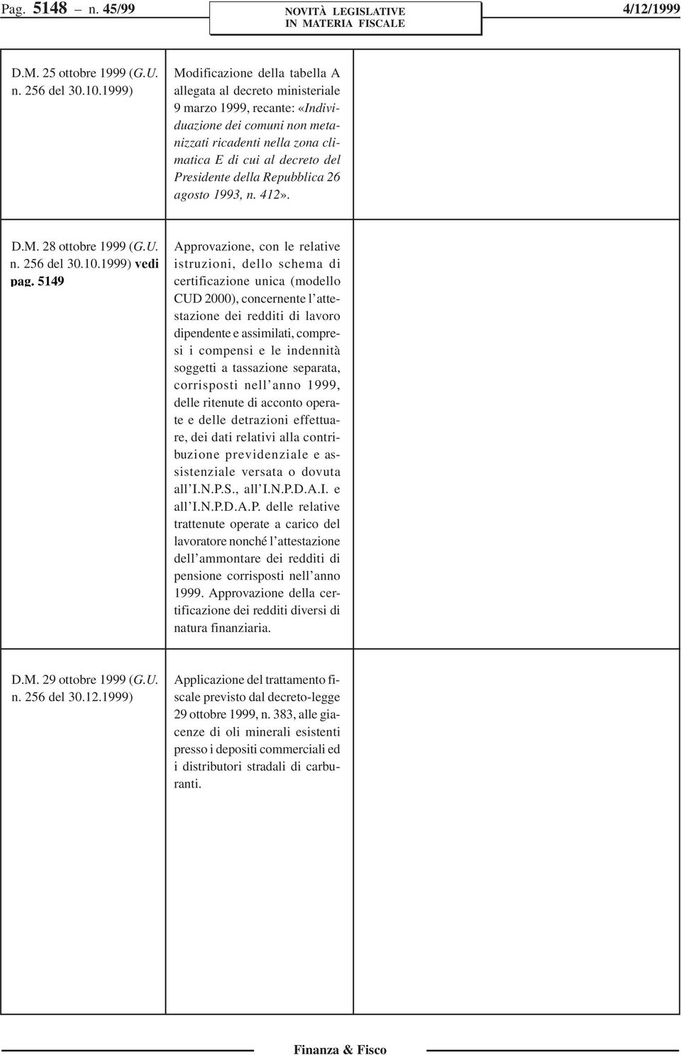 Presidente della Repubblica 26 agosto 1993, n. 412». D.M. 28 ottobre 1999 (G.U. n. 256 del 30.10.
