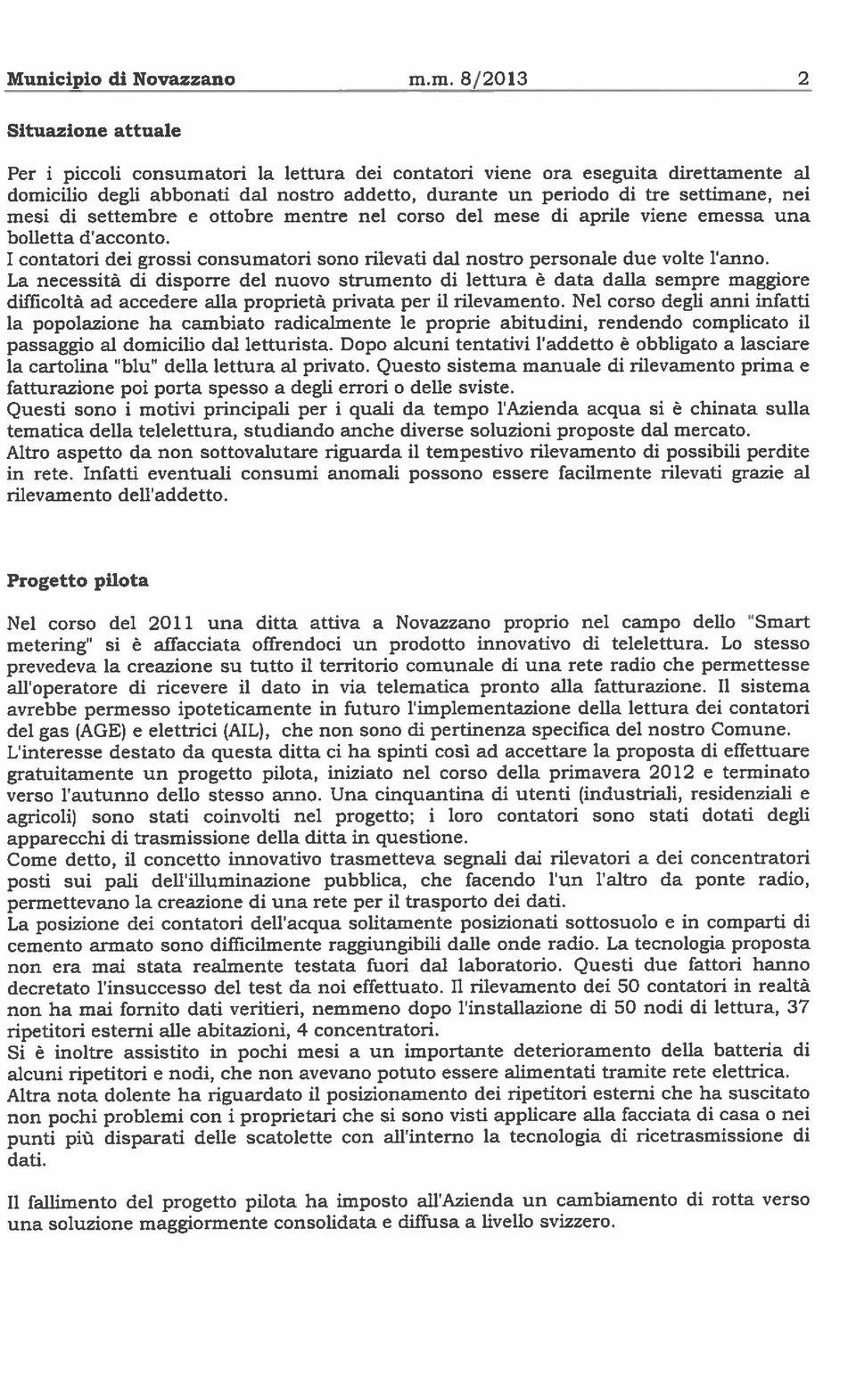 settembre e ttbre mentre nel crs del mese di aprile viene emessa una blletta d accnt. I cntatri dei grssi cnsumatri sn rilevati dal nstr persnale due vlte l ann.