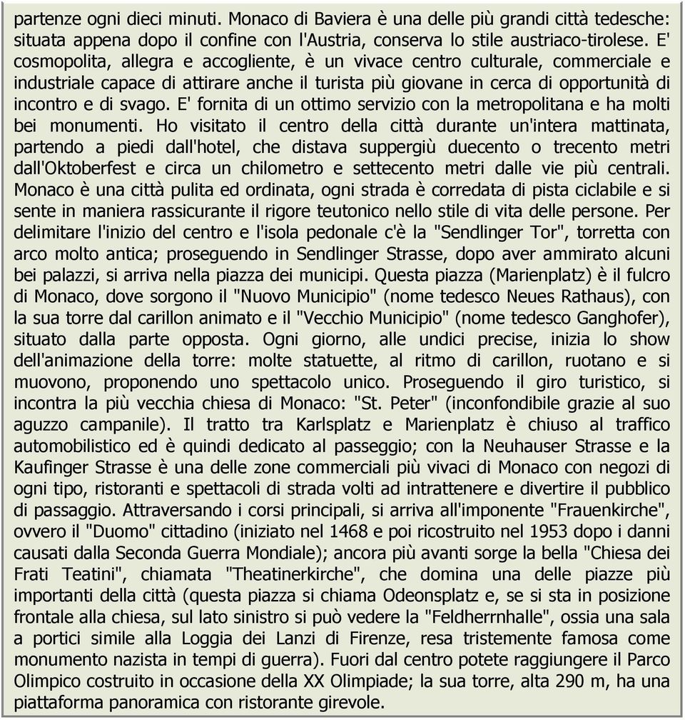 E' fornita di un ottimo servizio con la metropolitana e ha molti bei monumenti.