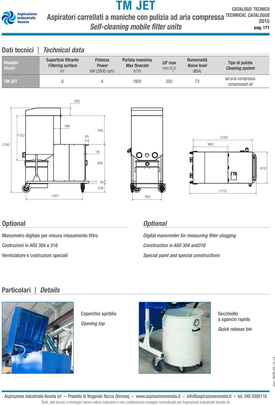 7 Tipo di pulizia Cleaning system ad aria compressa compressed air 00 0 9 70 0 900 90 0 0 7 70 7 Optional Manometro digitale per misura intasamento filtro Costruzioni in AISI 0 e Verniciature e