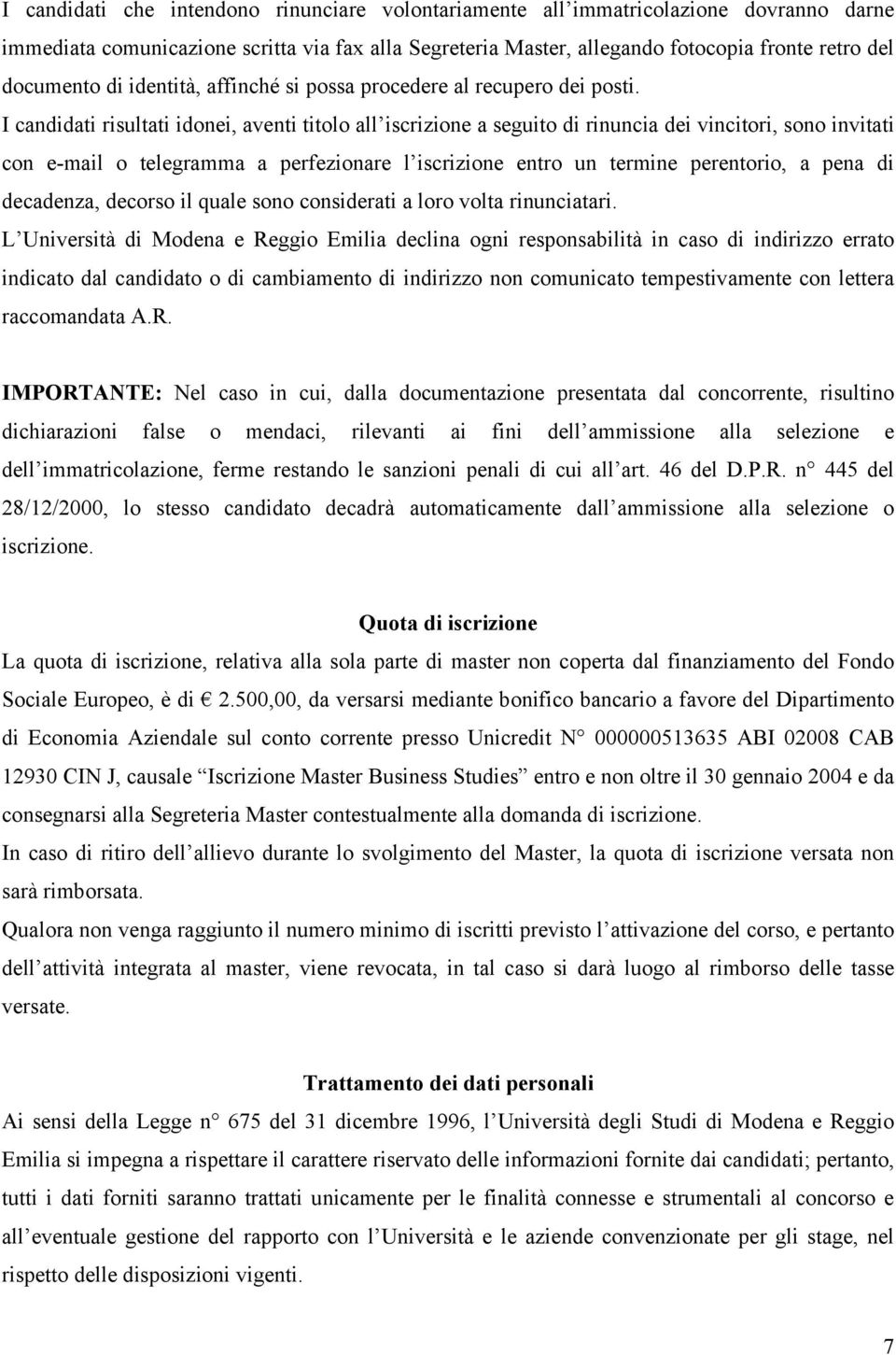 I candidati risultati idonei, aventi titolo all iscrizione a seguito di rinuncia dei vincitori, sono invitati con e-mail o telegramma a perfezionare l iscrizione entro un termine perentorio, a pena