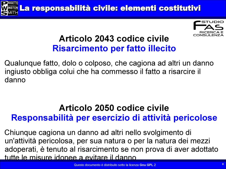 attività pericolose Chiunque cagiona un danno ad altri nello svolgimento di un'attività pericolosa, per sua natura o per la natura dei mezzi adoperati,