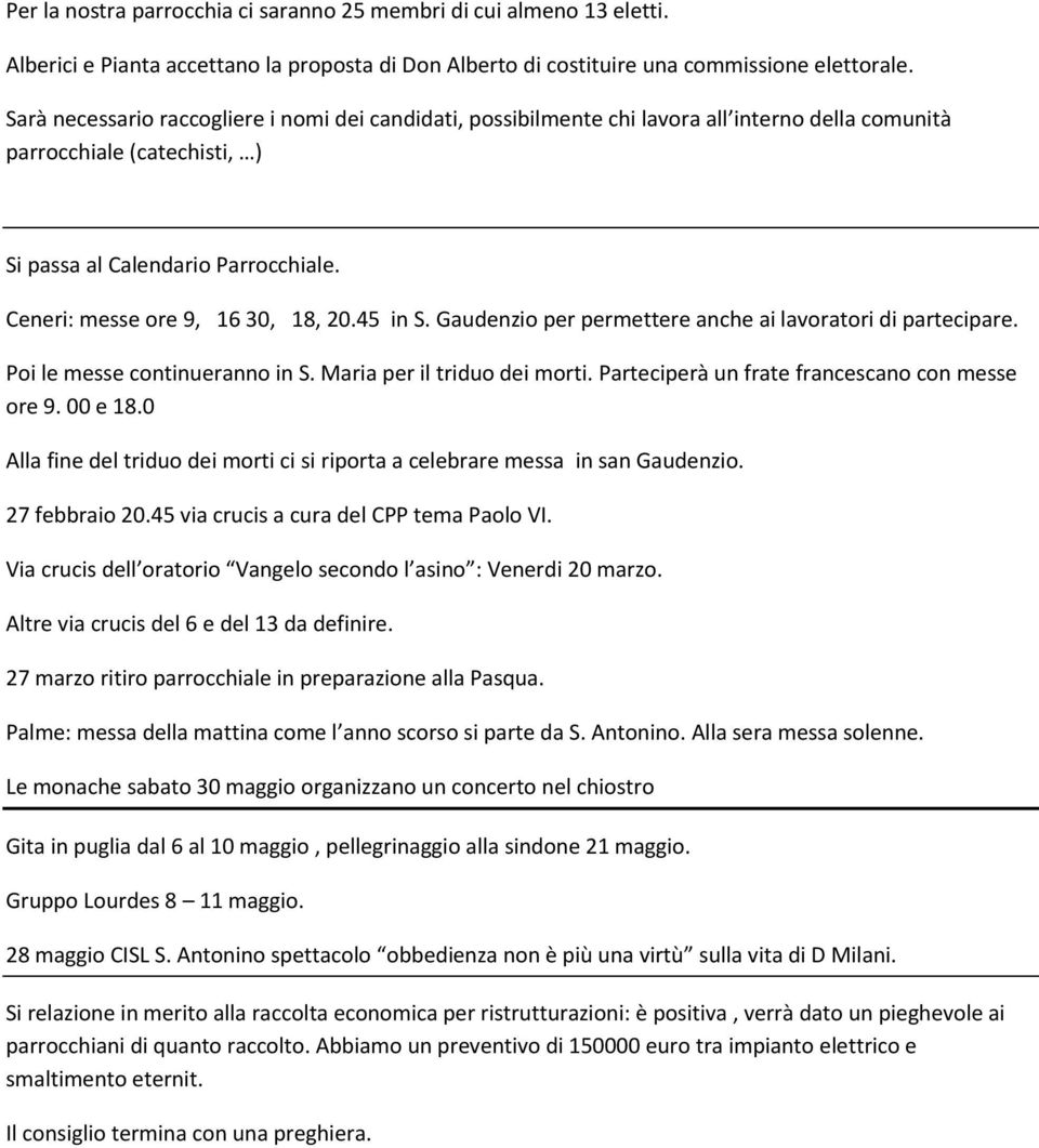 Ceneri: messe ore 9, 16 30, 18, 20.45 in S. Gaudenzio per permettere anche ai lavoratori di partecipare. Poi le messe continueranno in S. Maria per il triduo dei morti.