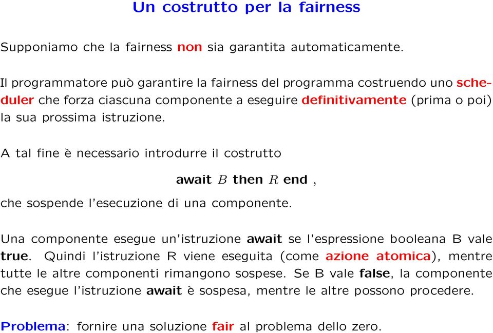 A tal fine è necessario intrurre il costrutto await B then R end, che sospende l esecuzione di una componente.