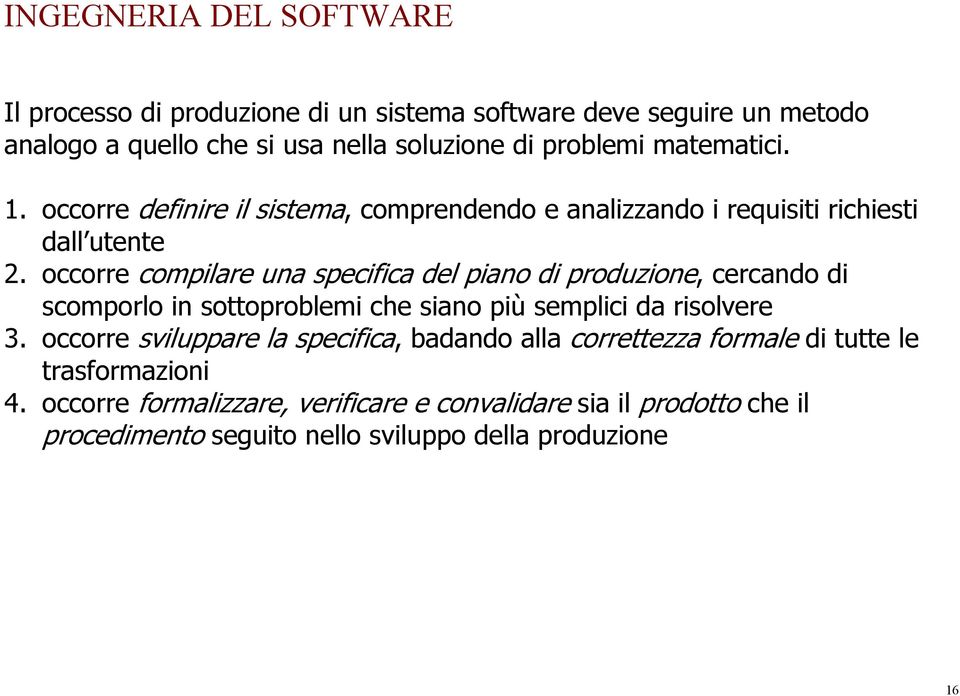 occorre compilare una specifica del piano di produzione, cercando di scomporlo in sottoproblemi che siano più semplici da risolvere 3.