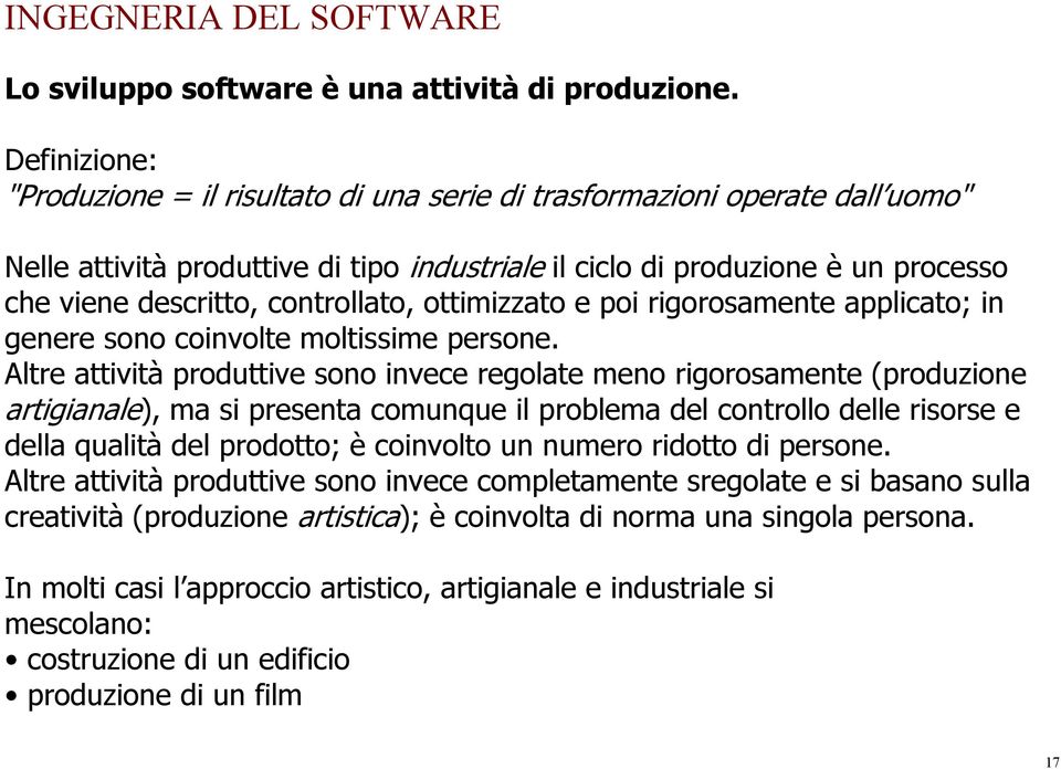 controllato, ottimizzato e poi rigorosamente applicato; in genere sono coinvolte moltissime persone.