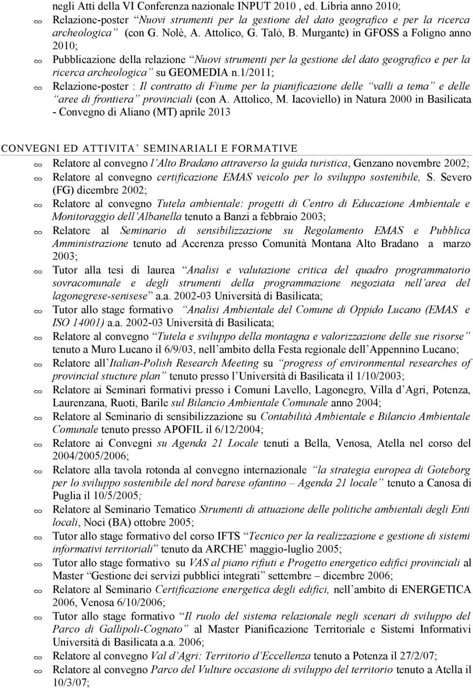 1/2011; Relazione-poster : Il contratto di Fiume per la pianificazione delle valli a tema e delle aree di frontiera provinciali (con A. Attolico, M.