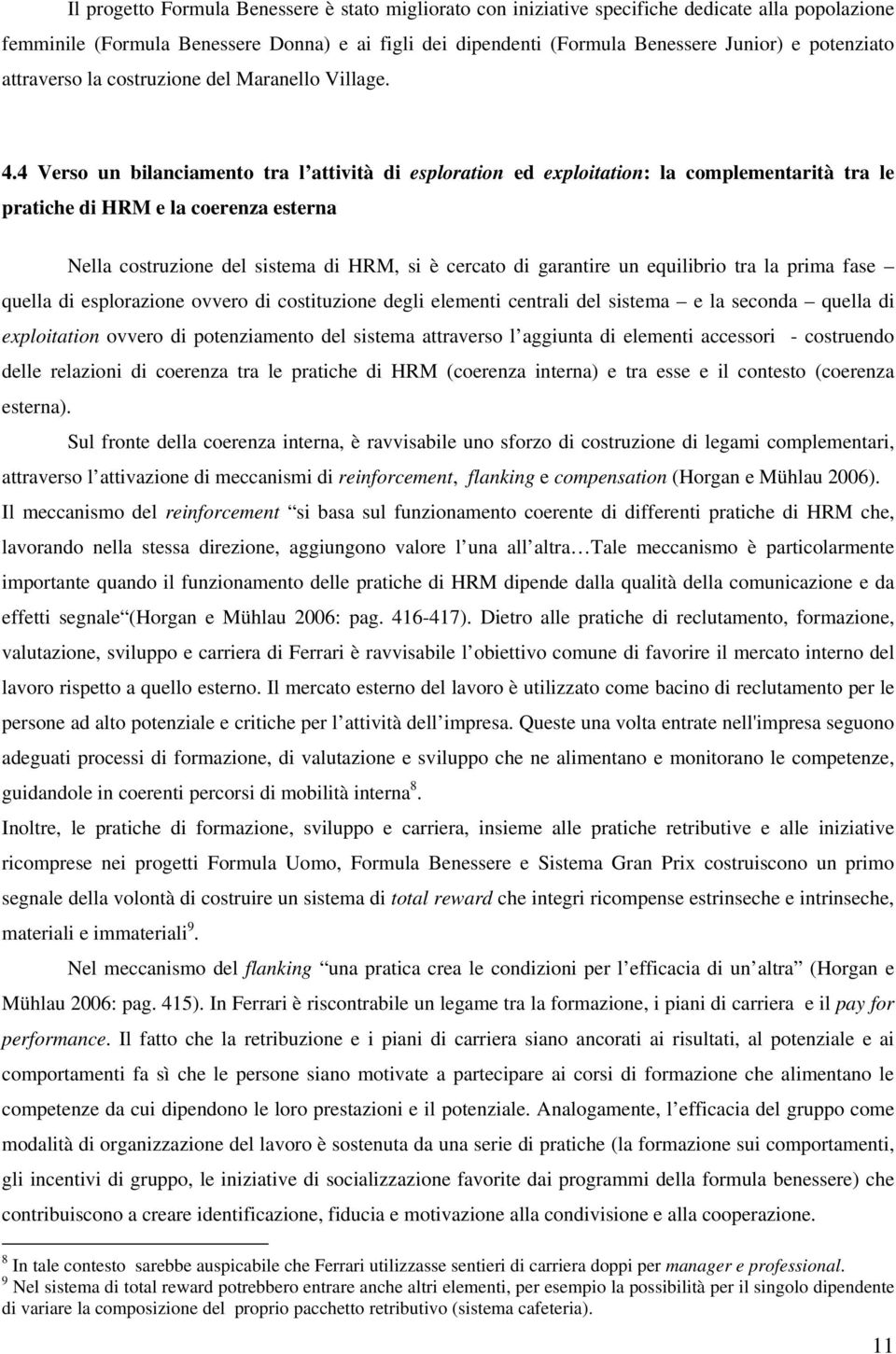 4 Verso un bilanciamento tra l attività di esploration ed exploitation: la complementarità tra le pratiche di HRM e la coerenza esterna Nella costruzione del sistema di HRM, si è cercato di garantire