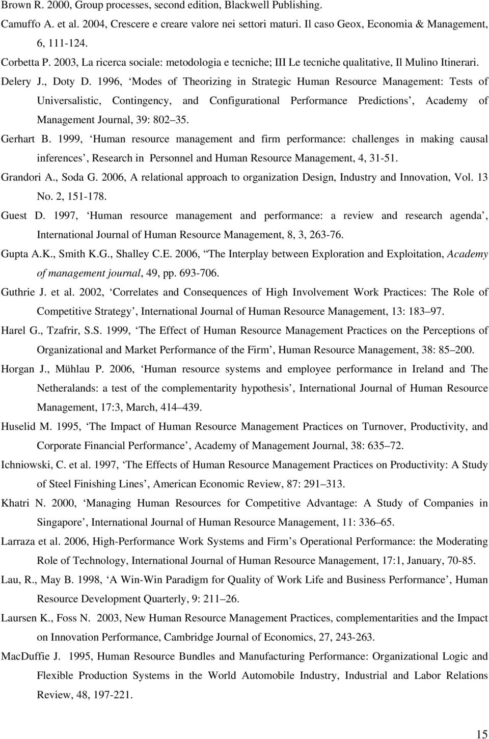 1996, Modes of Theorizing in Strategic Human Resource Management: Tests of Universalistic, Contingency, and Configurational Performance Predictions, Academy of Management Journal, 39: 802 35.