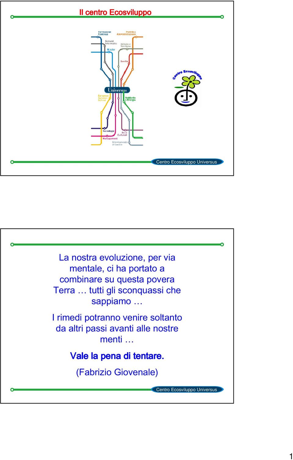 che sappiamo I rimedi potranno venire soltanto da altri passi