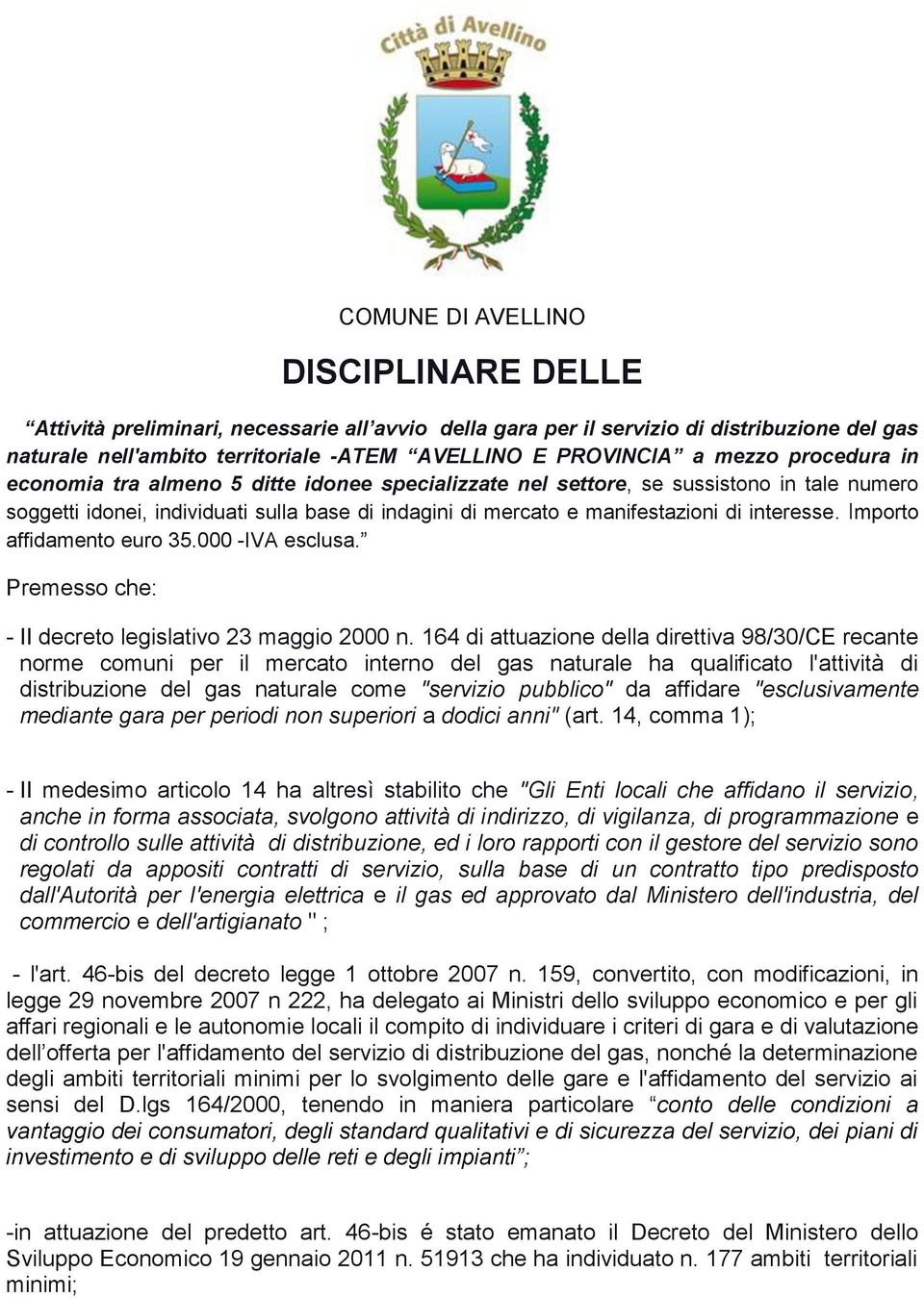 interesse. Importo affidamento euro 35.000 -IVA esclusa. Premesso che: - II decreto legislativo 23 maggio 2000 n.