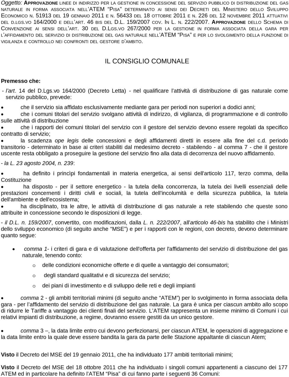 IN L. N. 222/2007. APPROVAZIONE DELLO SCHEMA DI CONVENZIONE AI SENSI DELL ART. 30 DEL D.LGS.
