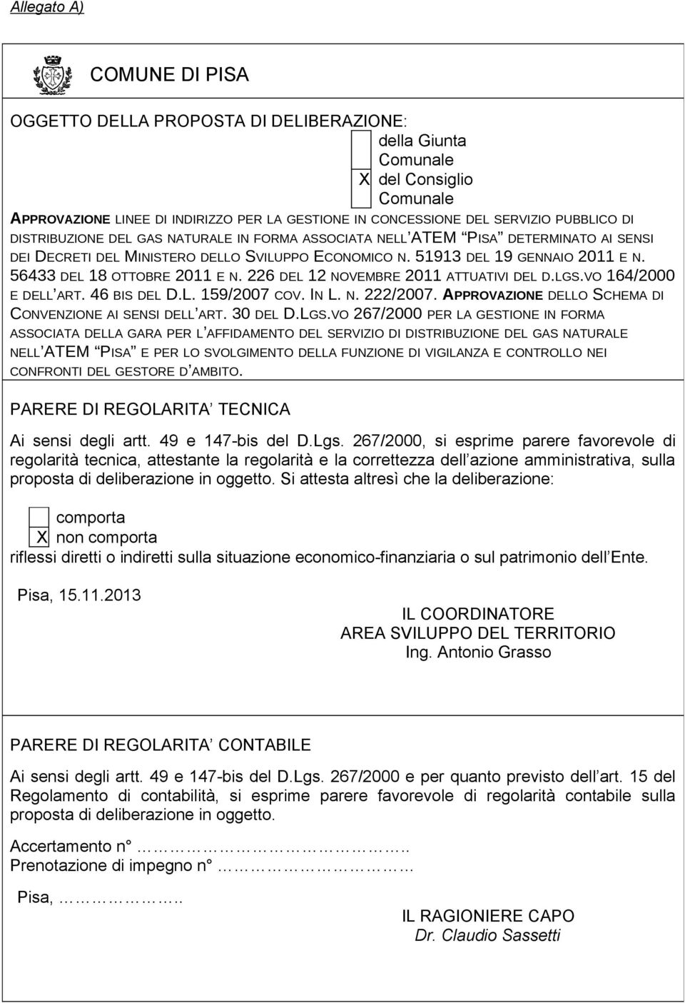 56433 DEL 18 OTTOBRE 2011 E N. 226 DEL 12 NOVEMBRE 2011 ATTUATIVI DEL D.LGS.VO 164/2000 E DELL ART. 46 BIS DEL D.L. 159/2007 COV. IN L. N. 222/2007.