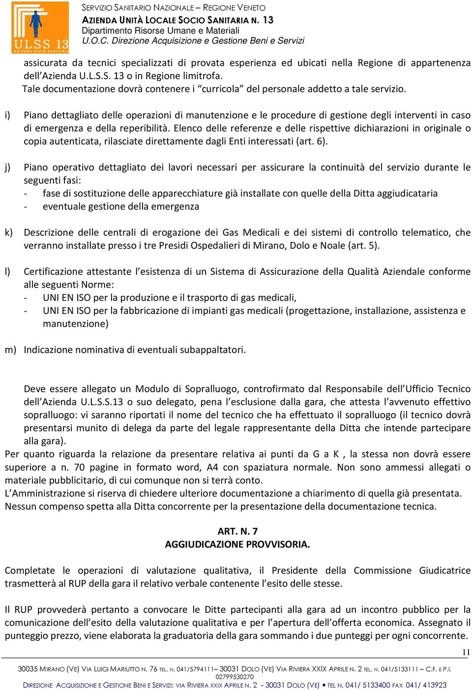 i) Piano dettagliato delle operazioni di manutenzione e le procedure di gestione degli interventi in caso di emergenza e della reperibilità.