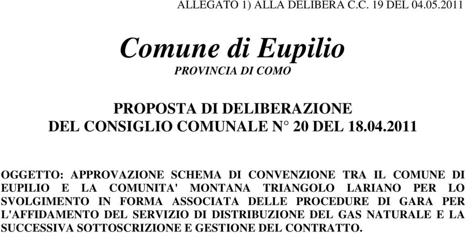 2011 OGGETTO: APPROVAZIONE SCHEMA DI CONVENZIONE TRA IL COMUNE DI EUPILIO E LA COMUNITA' MONTANA TRIANGOLO