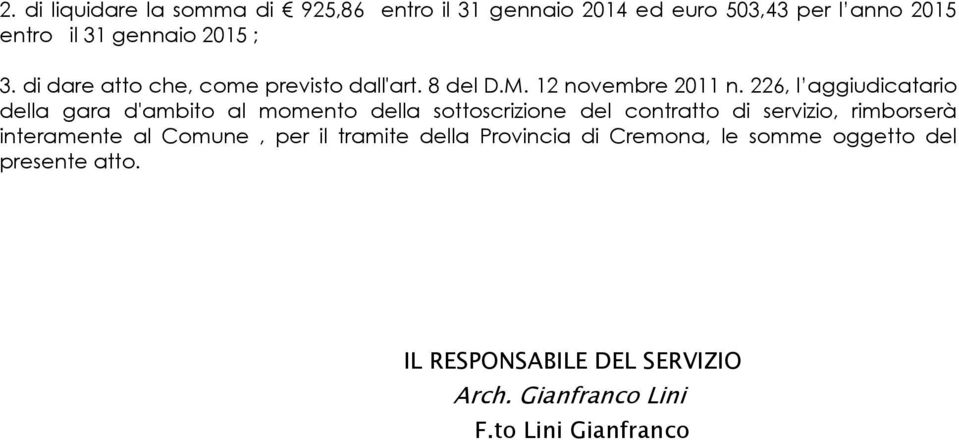 226, l aggiudicatario della gara d'ambito al momento della sottoscrizione del contratto di servizio, rimborserà