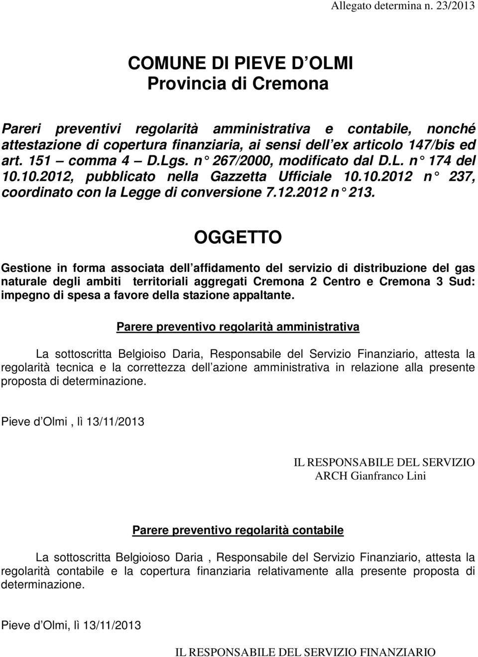 151 comma 4 D.Lgs. n 267/2000, modificato dal D.L. n 174 del 10.10.2012, pubblicato nella Gazzetta Ufficiale 10.10.2012 n 237, coordinato con la Legge di conversione 7.12.2012 n 213.