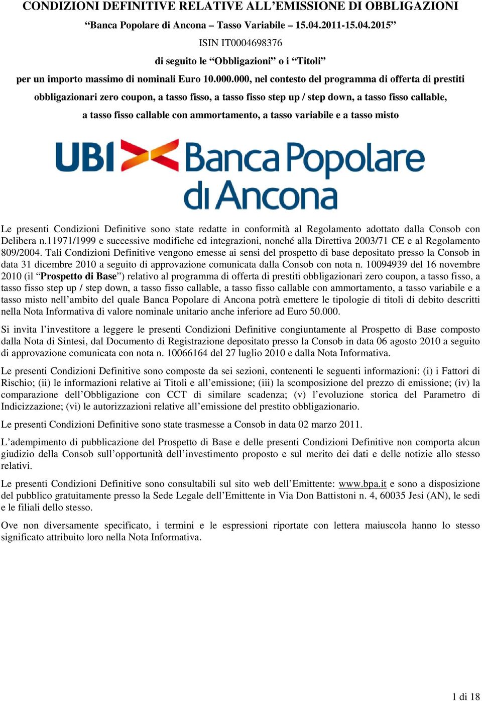 698376 di seguito le Obbligazioni o i Titoli per un importo massimo di nominali Euro 10.000.