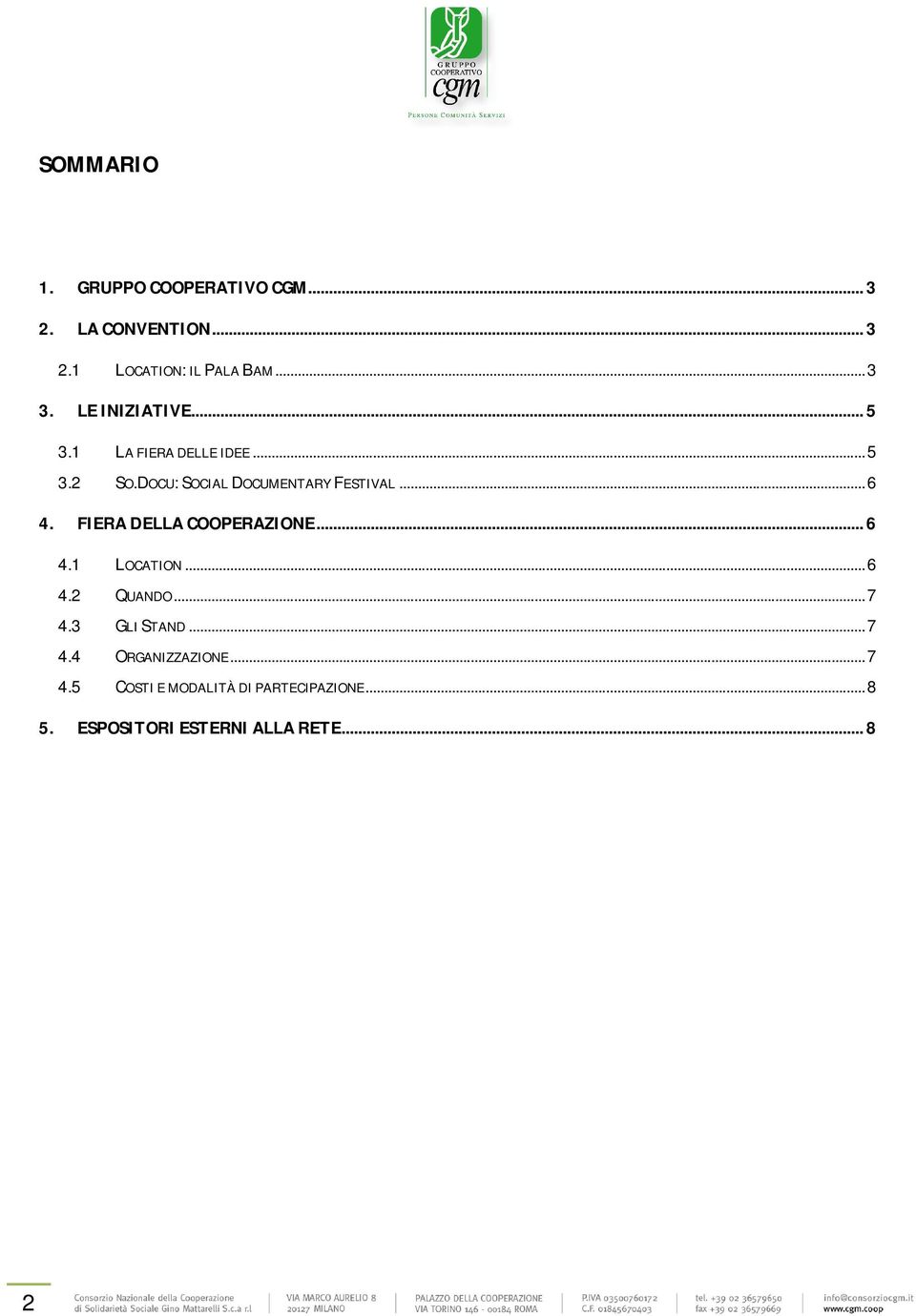 FIERA DELLA COOPERAZIONE... 6 4.1 LOCATION... 6 4.2 QUANDO... 7 4.3 GLI STAND... 7 4.4 ORGANIZZAZIONE.