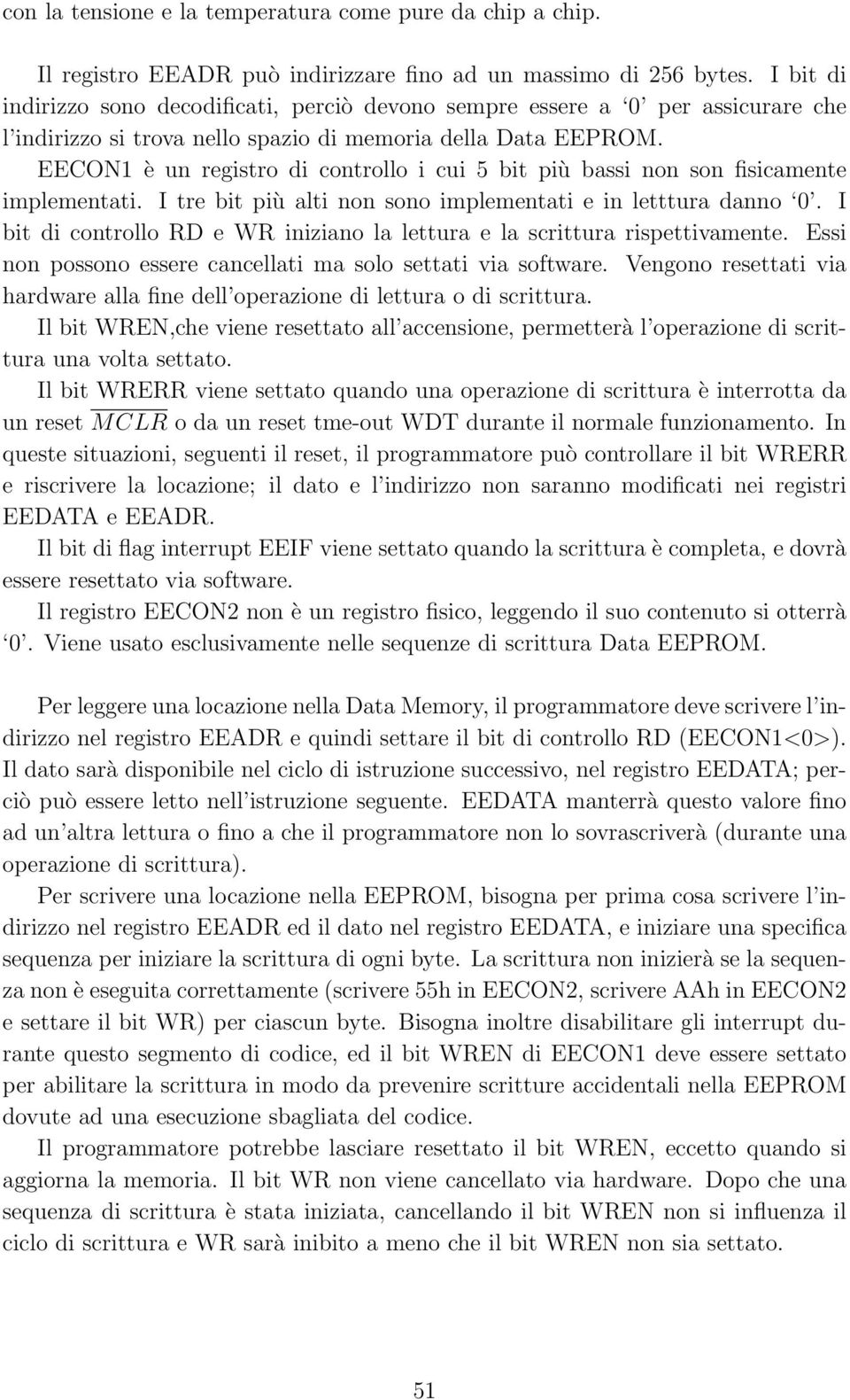 EECON1 è un registro di controllo i cui 5 bit più bassi non son fisicamente implementati. I tre bit più alti non sono implementati e in letttura danno 0.