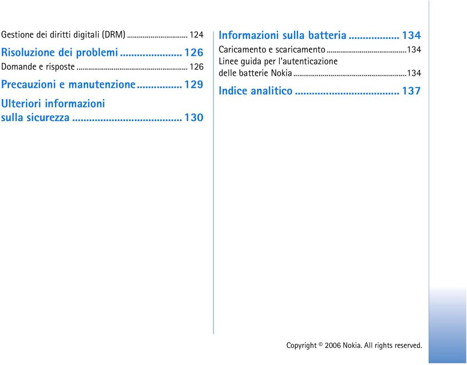 .. 129 Ulteriori informazioni sulla sicurezza... 130 Informazioni sulla batteria.