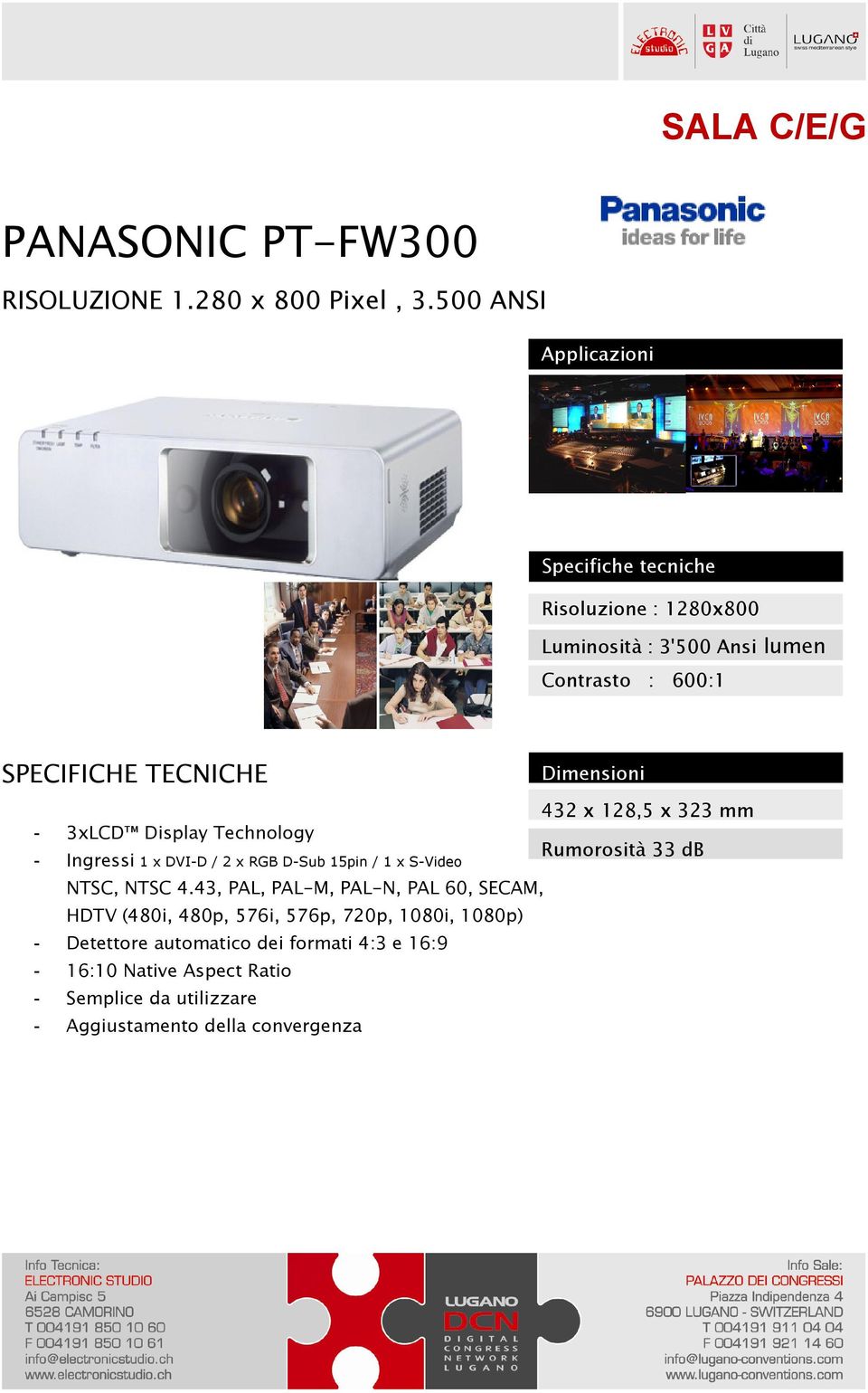 Display Technology Rumorosità 33 db - Ingressi 1 x DVI-D / 2 x RGB D-Sub 15pin / 1 x S-Video NTSC, NTSC 4.