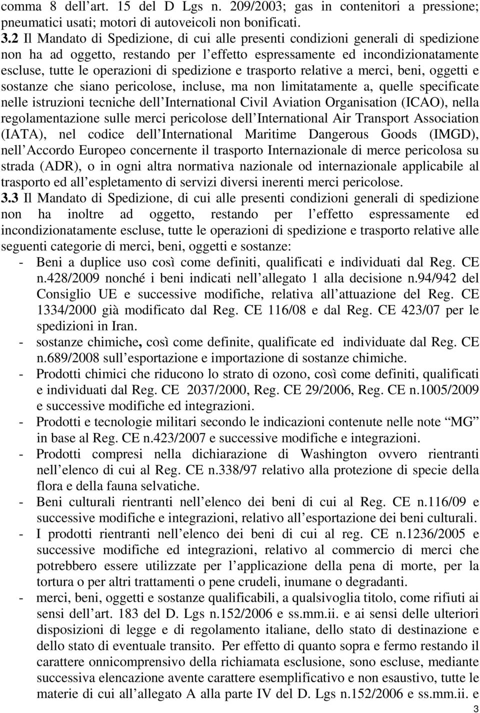 spedizione e trasporto relative a merci, beni, oggetti e sostanze che siano pericolose, incluse, ma non limitatamente a, quelle specificate nelle istruzioni tecniche dell International Civil Aviation