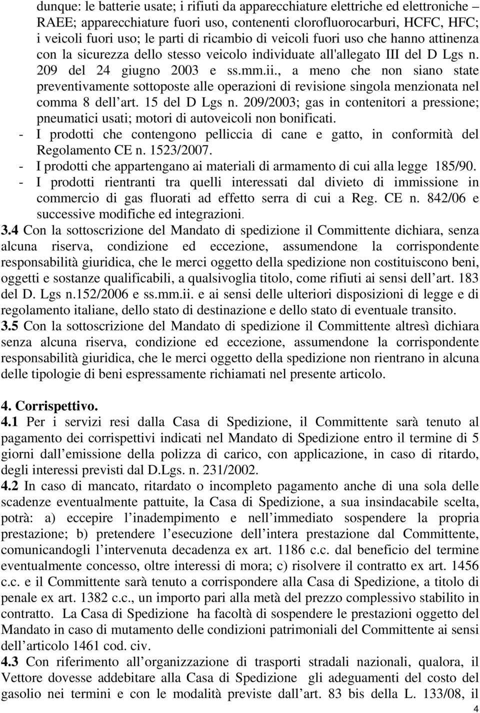 , a meno che non siano state preventivamente sottoposte alle operazioni di revisione singola menzionata nel comma 8 dell art. 15 del D Lgs n.