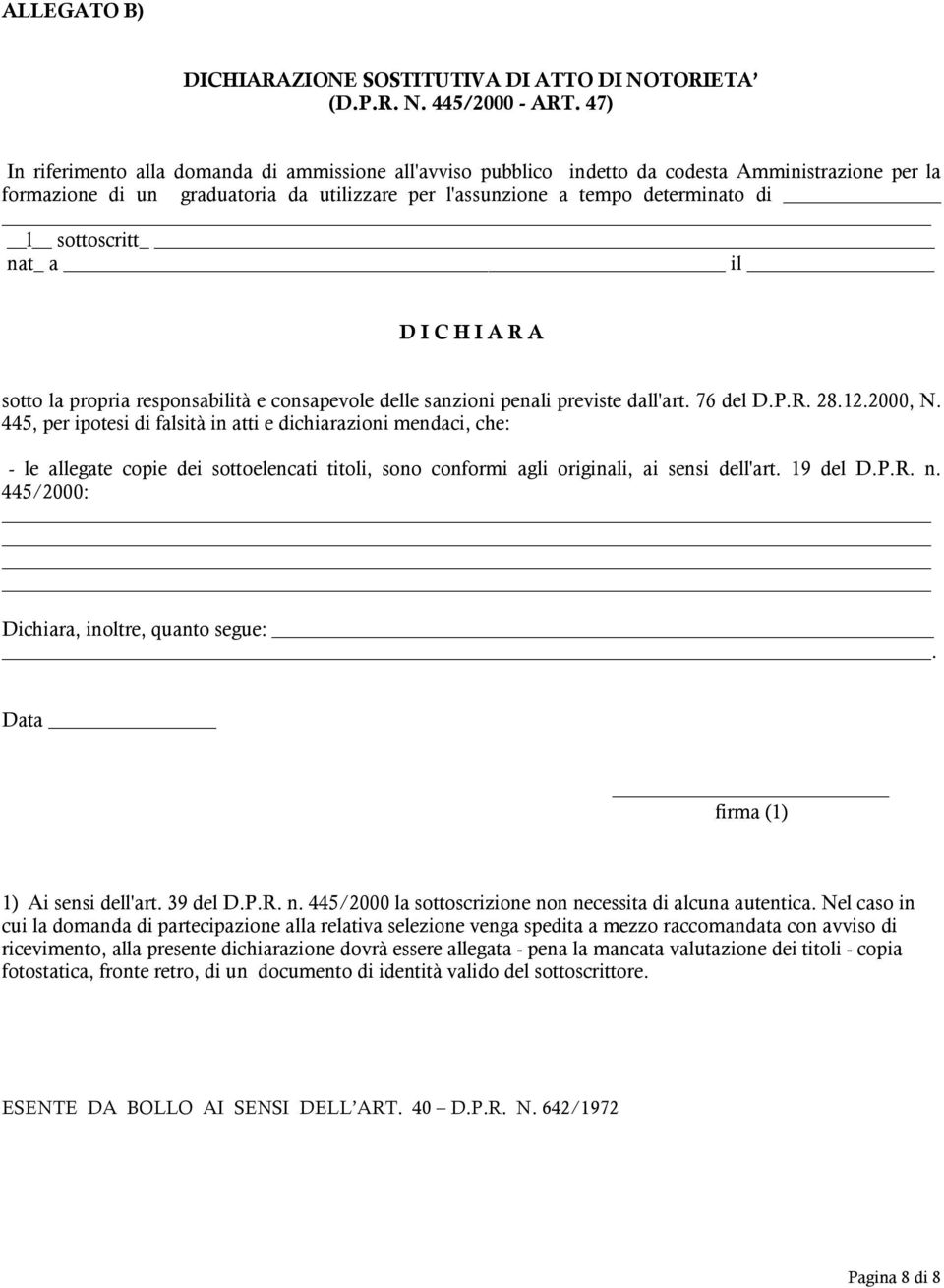 sottoscritt nat_ a il D I C H I A R A sotto la propria responsabilità e consapevole delle sanzioni penali previste dall'art. 76 del D.P.R. 28.12.2000, N.