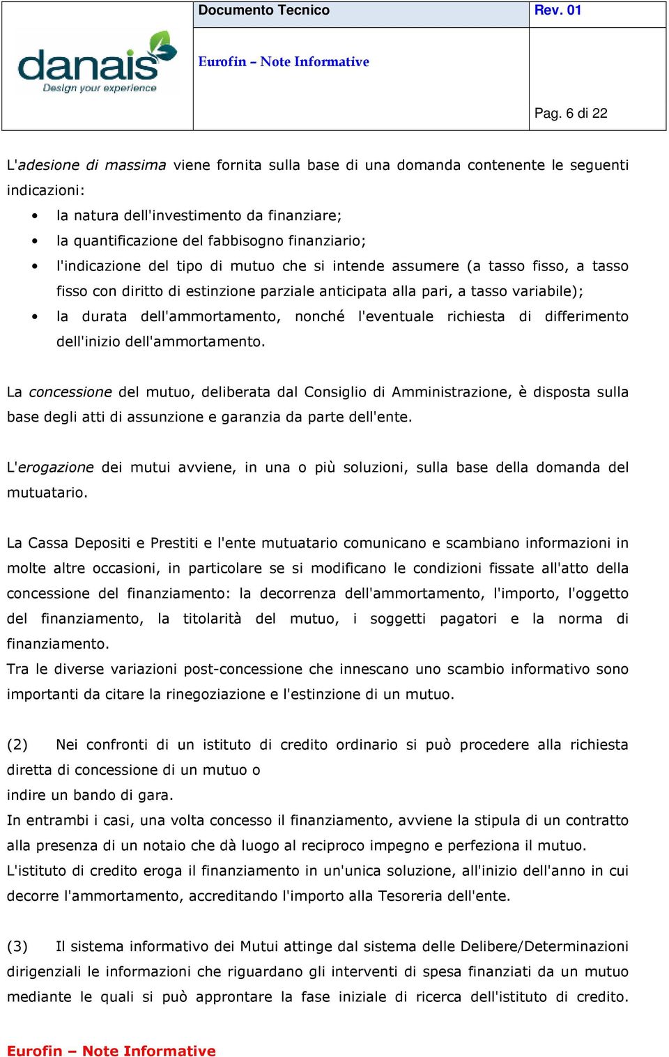 dell'ammortamento, nonché l'eventuale richiesta di differimento dell'inizio dell'ammortamento.