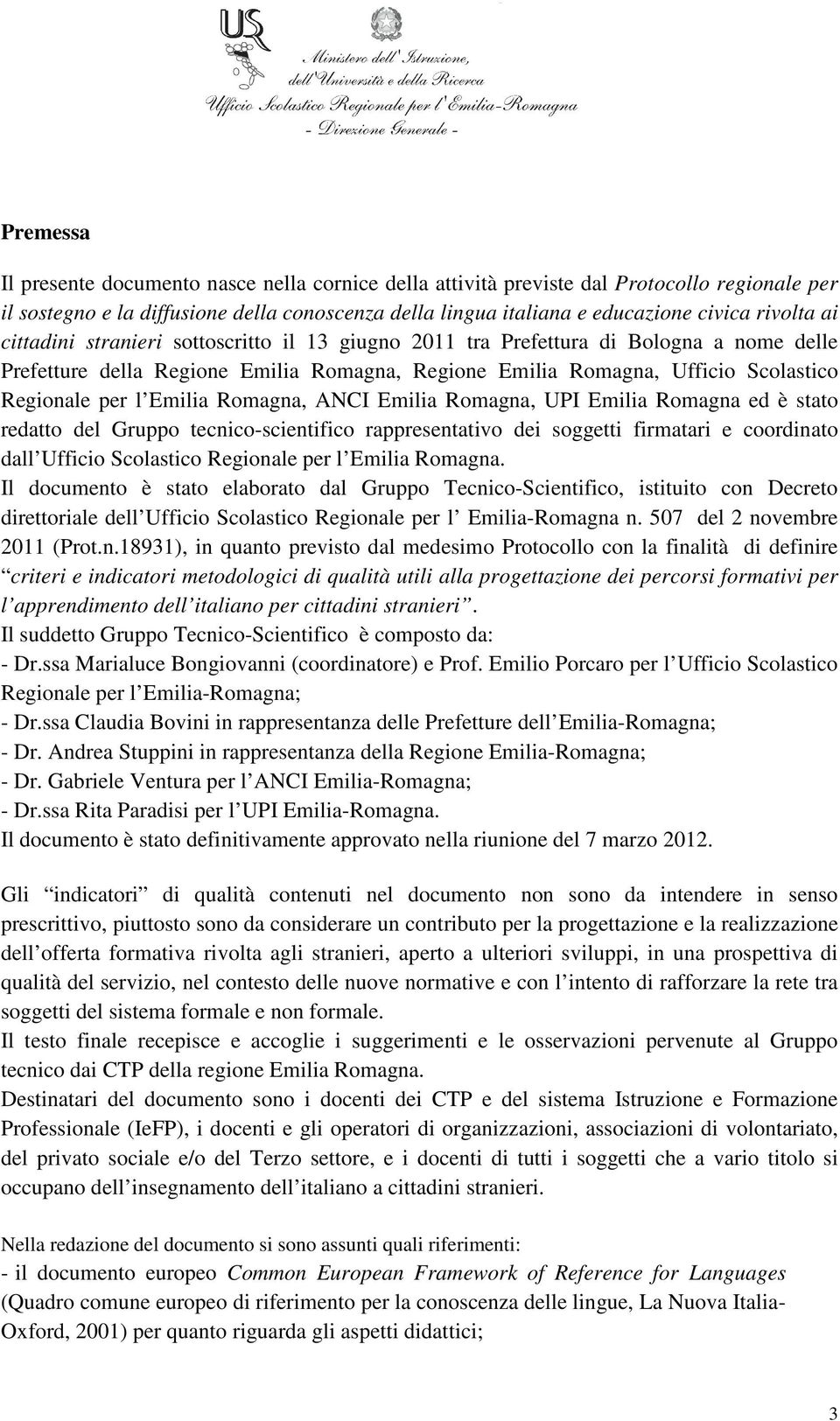 Romagna, ANCI Emilia Romagna, UPI Emilia Romagna ed è stato redatto del Gruppo tecnico-scientifico rappresentativo dei soggetti firmatari e coordinato dall Ufficio Scolastico Regionale per l Emilia